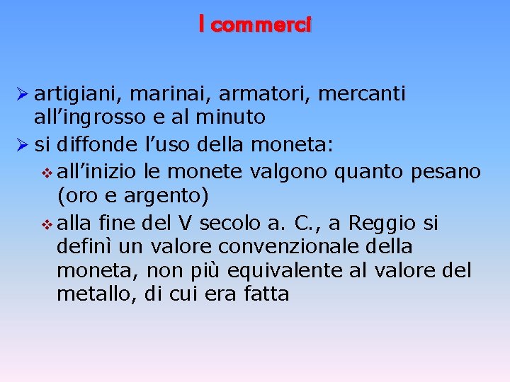 I commerci Ø artigiani, marinai, armatori, mercanti all’ingrosso e al minuto Ø si diffonde