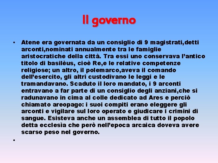 Il governo • • Atene era governata da un consiglio di 9 magistrati, detti