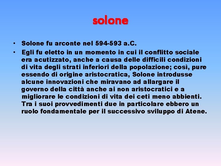 solone • Solone fu arconte nel 594 -593 a. C. • Egli fu eletto