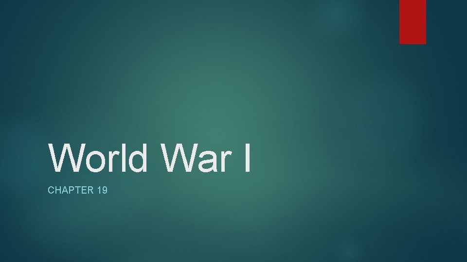 World War I CHAPTER 19 