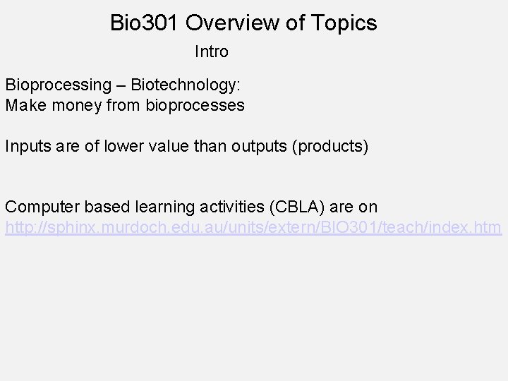 Bio 301 Overview of Topics Intro Bioprocessing – Biotechnology: Make money from bioprocesses Inputs