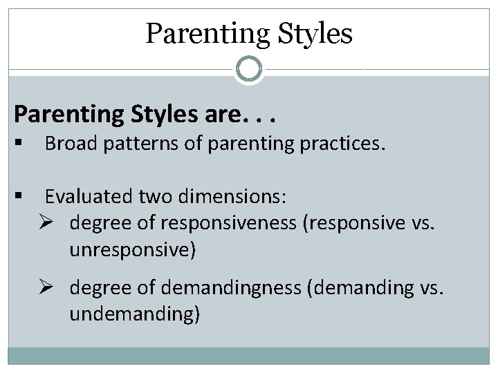 Parenting Styles are. . . § Broad patterns of parenting practices. § Evaluated two