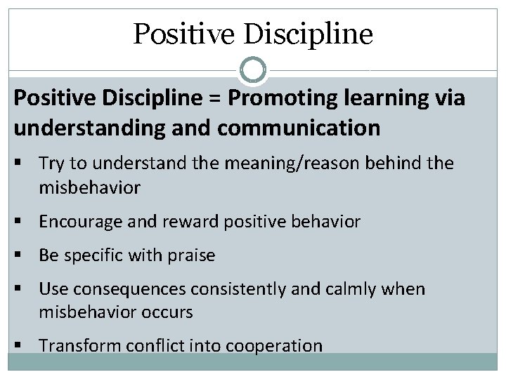 Positive Discipline = Promoting learning via understanding and communication § Try to understand the