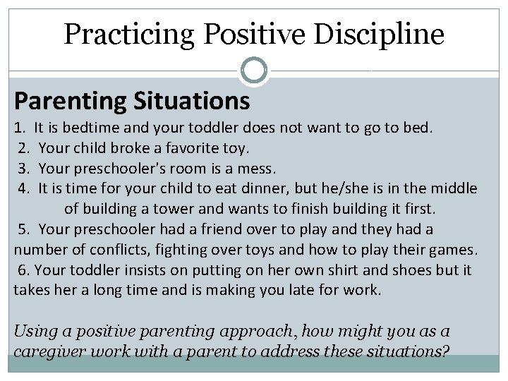 Practicing Positive Discipline Parenting Situations 1. It is bedtime and your toddler does not