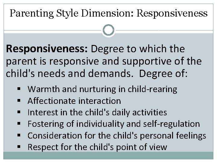 Parenting Style Dimension: Responsiveness: Degree to which the parent is responsive and supportive of