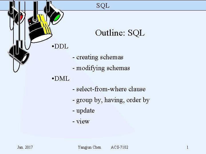 SQL Outline: SQL • DDL - creating schemas - modifying schemas • DML -