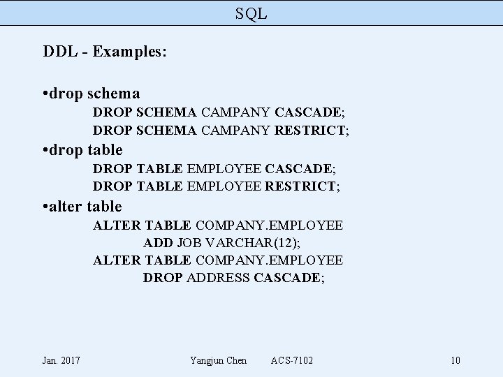 SQL DDL - Examples: • drop schema DROP SCHEMA CAMPANY CASCADE; DROP SCHEMA CAMPANY