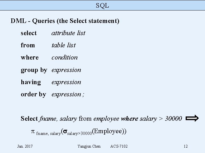 SQL DML - Queries (the Select statement) select attribute list from table list where