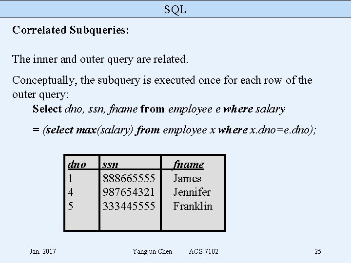 SQL Correlated Subqueries: The inner and outer query are related. Conceptually, the subquery is