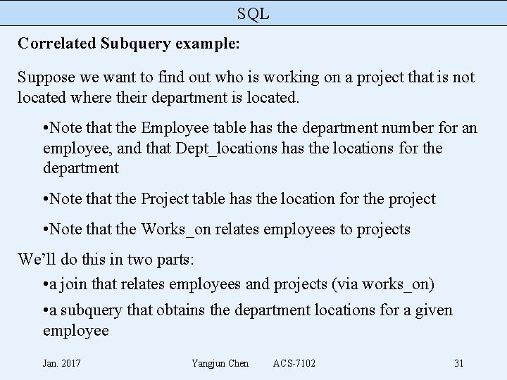 SQL Correlated Subquery example: Suppose we want to find out who is working on