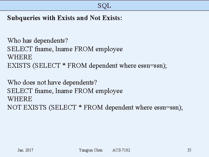 SQL Subqueries with Exists and Not Exists: Who has dependents? SELECT fname, lname FROM