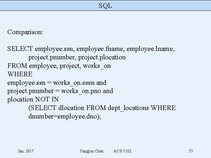 SQL Comparison: SELECT employee. ssn, employee. fname, employee. lname, project. pnumber, project. plocation FROM