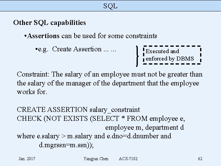 SQL Other SQL capabilities • Assertions can be used for some constraints • e.