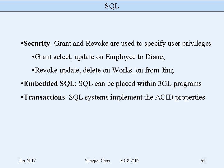 SQL • Security: Grant and Revoke are used to specify user privileges • Grant