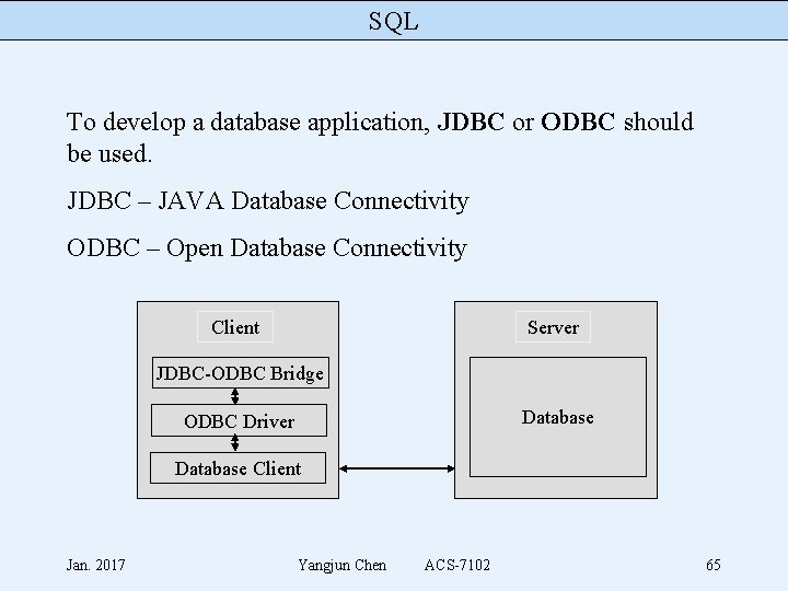 SQL To develop a database application, JDBC or ODBC should be used. JDBC –