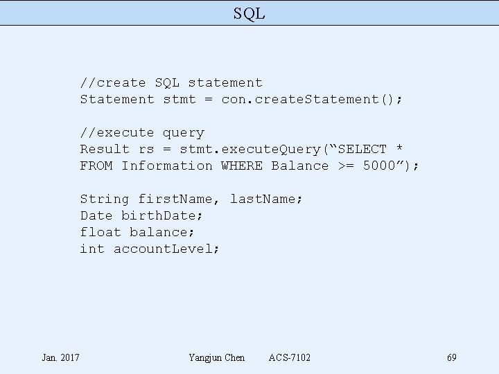 SQL //create SQL statement Statement stmt = con. create. Statement(); //execute query Result rs