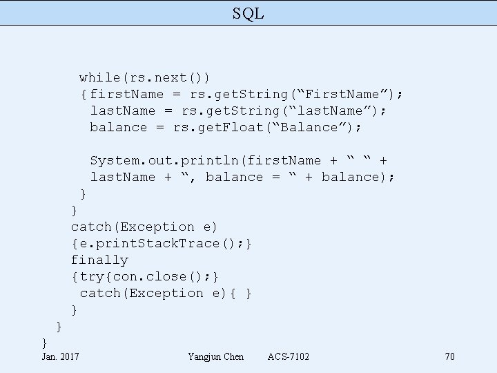 SQL while(rs. next()) { first. Name = rs. get. String(“First. Name”); last. Name =