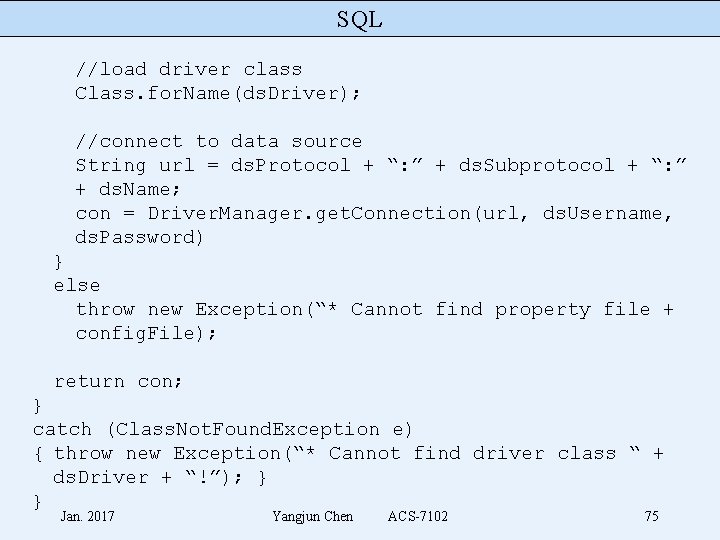 SQL //load driver class Class. for. Name(ds. Driver); //connect to data source String url