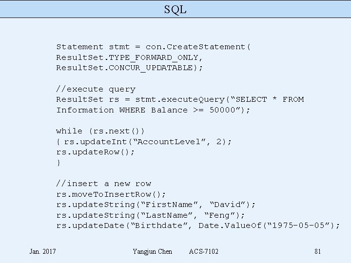 SQL Statement stmt = con. Create. Statement( Result. Set. TYPE_FORWARD_ONLY, Result. Set. CONCUR_UPDATABLE); //execute