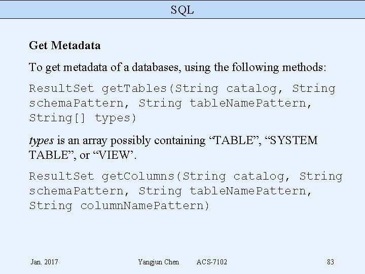 SQL Get Metadata To get metadata of a databases, using the following methods: Result.