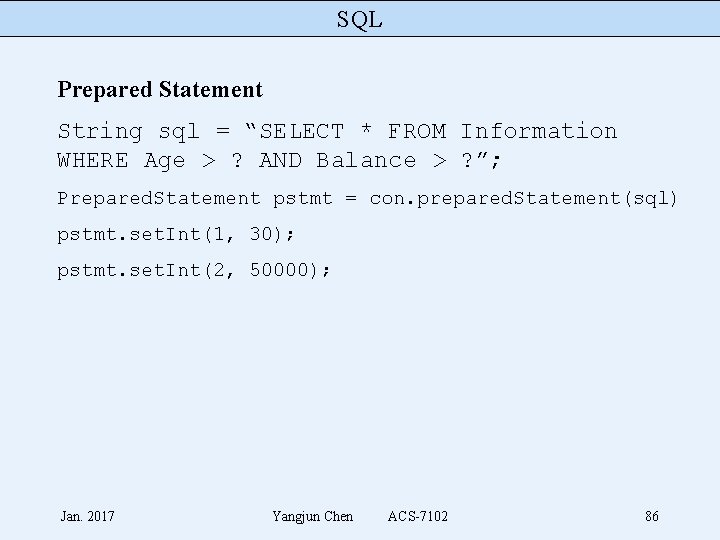 SQL Prepared Statement String sql = “SELECT * FROM Information WHERE Age > ?