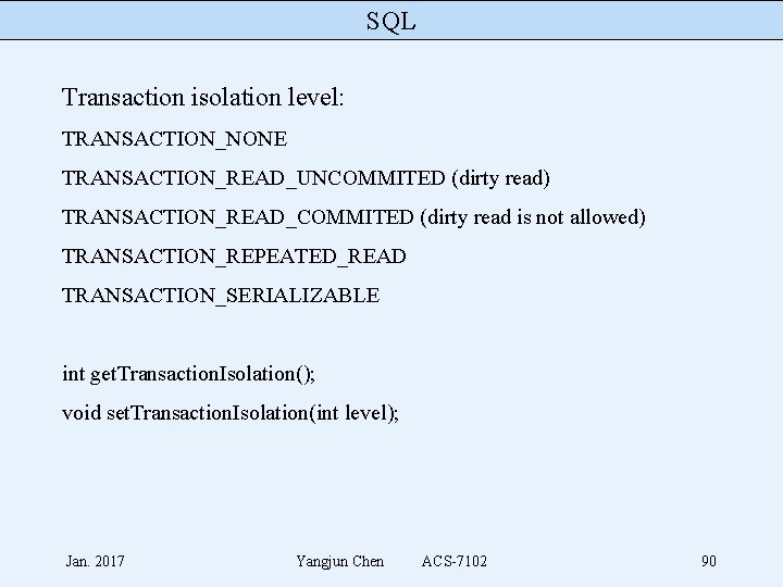 SQL Transaction isolation level: TRANSACTION_NONE TRANSACTION_READ_UNCOMMITED (dirty read) TRANSACTION_READ_COMMITED (dirty read is not allowed)