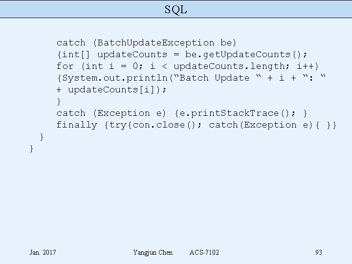 SQL catch (Batch. Update. Exception be) {int[] update. Counts = be. get. Update. Counts();