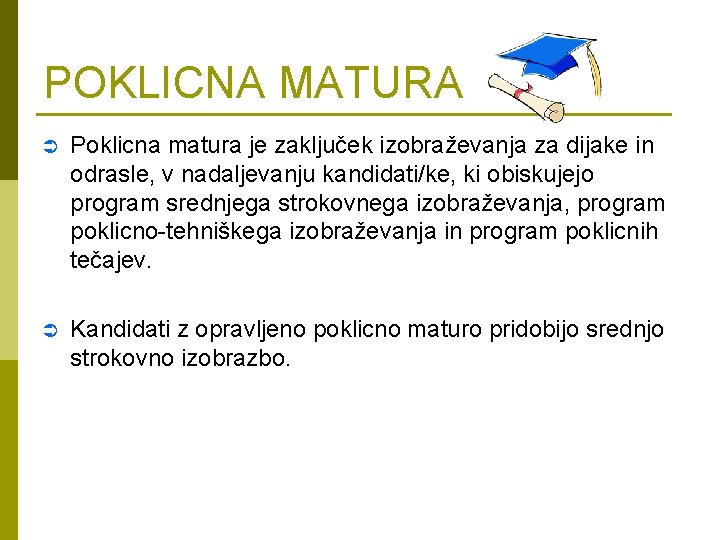 POKLICNA MATURA Ü Poklicna matura je zaključek izobraževanja za dijake in odrasle, v nadaljevanju POKLICNA MATURA Ü Poklicna matura je zaključek izobraževanja za dijake in odrasle, v nadaljevanju
