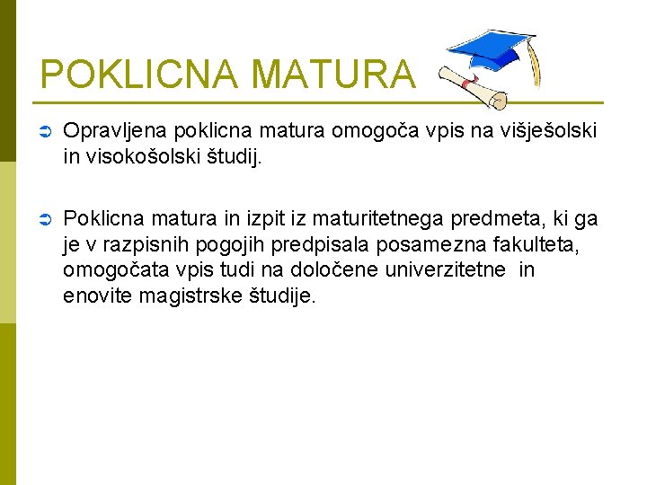 POKLICNA MATURA Ü Opravljena poklicna matura omogoča vpis na višješolski in visokošolski študij. Ü