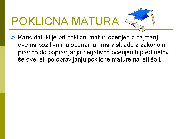 POKLICNA MATURA Ü Kandidat, ki je pri poklicni maturi ocenjen z najmanj dvema pozitivnima POKLICNA MATURA Ü Kandidat, ki je pri poklicni maturi ocenjen z najmanj dvema pozitivnima
