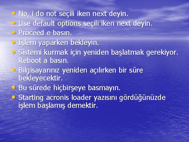  • No, i do not seçili iken next deyin. • Use default options