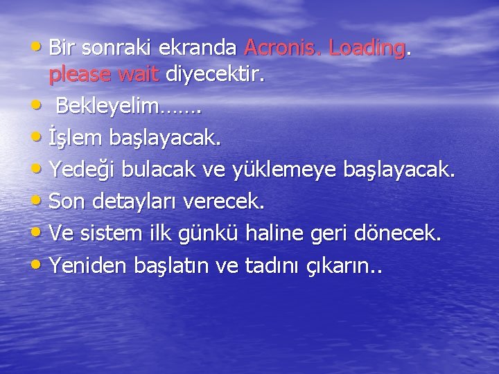  • Bir sonraki ekranda Acronis. Loading. please wait diyecektir. • Bekleyelim……. • İşlem