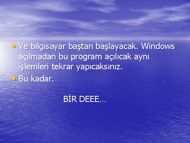  • Ve bilgisayar baştan başlayacak. Windows açılmadan bu program açılıcak aynı işlemleri tekrar
