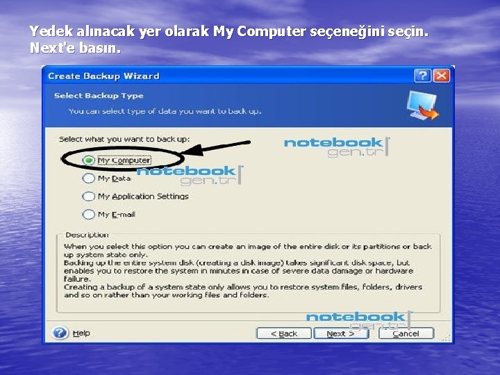 Yedek alınacak yer olarak My Computer seçeneğini seçin. Next'e basın. 