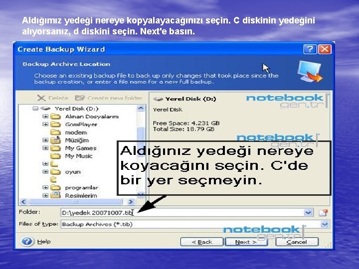 Aldığımız yedeği nereye kopyalayacağınızı seçin. C diskinin yedeğini alıyorsanız, d diskini seçin. Next'e basın.