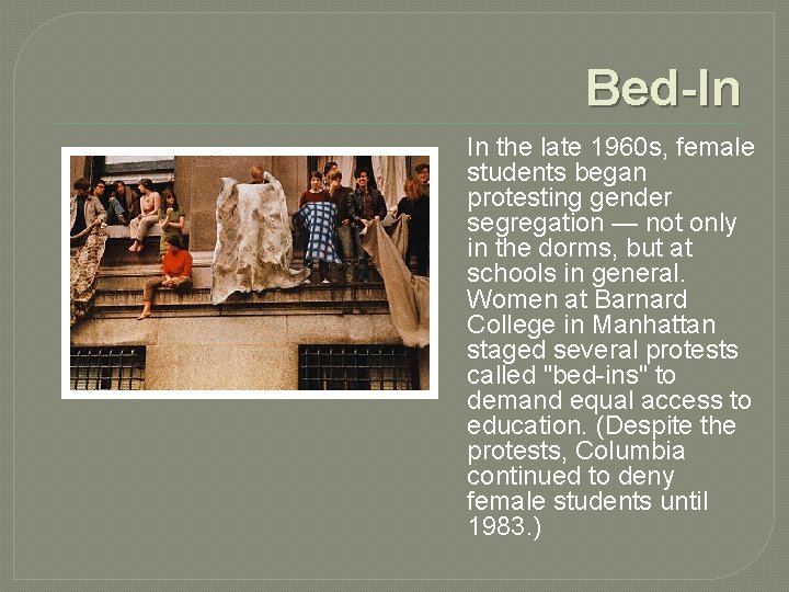 Bed-In In the late 1960 s, female students began protesting gender segregation — not