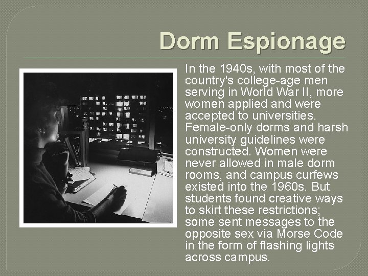 Dorm Espionage In the 1940 s, with most of the country's college-age men serving
