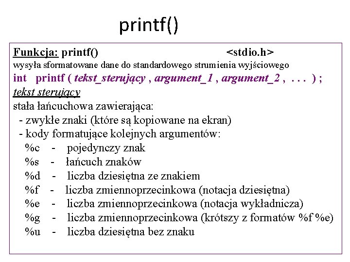 printf() Funkcja: printf() <stdio. h> wysyła sformatowane do standardowego strumienia wyjściowego int printf (