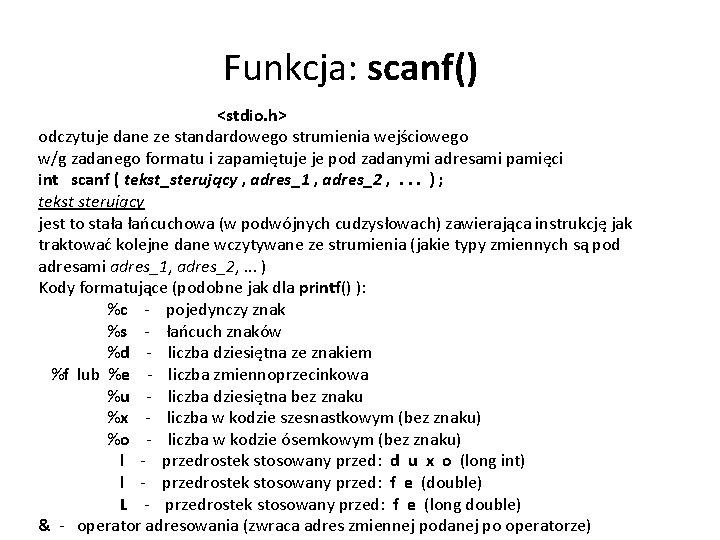 Funkcja: scanf() <stdio. h> odczytuje dane ze standardowego strumienia wejściowego w/g zadanego formatu i