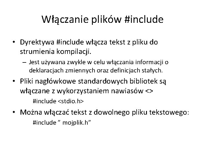 Włączanie plików #include • Dyrektywa #include włącza tekst z pliku do strumienia kompilacji. –