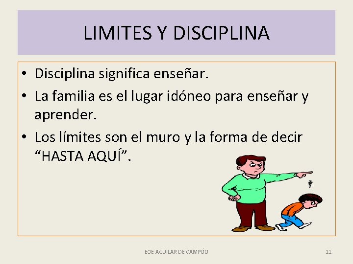 LIMITES Y DISCIPLINA • Disciplina significa enseñar. • La familia es el lugar idóneo