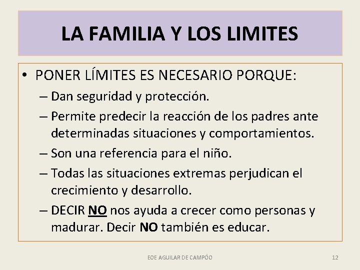 LA FAMILIA Y LOS LIMITES • PONER LÍMITES ES NECESARIO PORQUE: – Dan seguridad