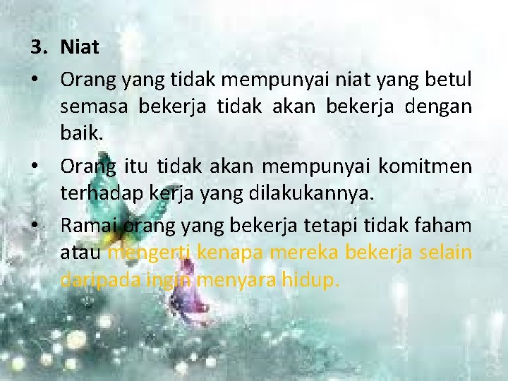 3. Niat • Orang yang tidak mempunyai niat yang betul semasa bekerja tidak akan