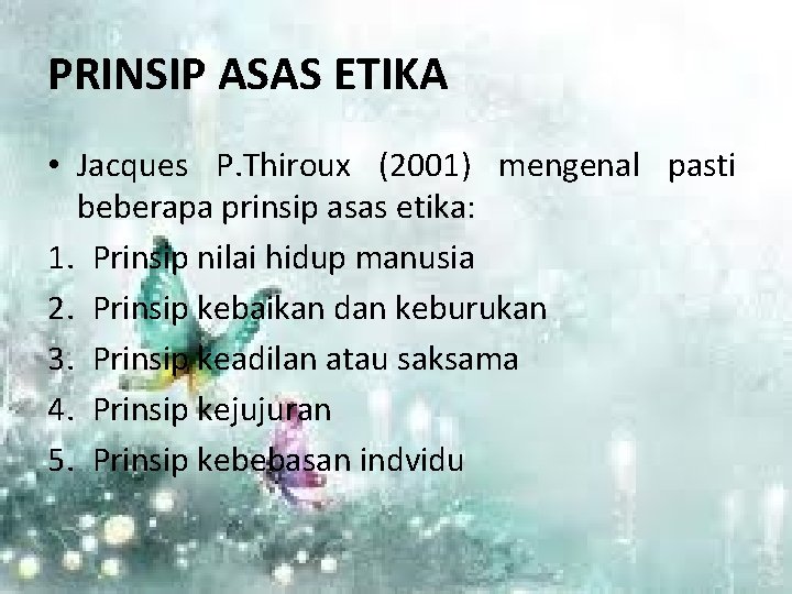 PRINSIP ASAS ETIKA • Jacques P. Thiroux (2001) mengenal pasti beberapa prinsip asas etika: