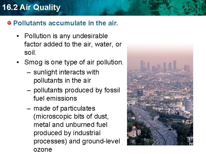 16. 2 Air Quality Pollutants accumulate in the air. • Pollution is any undesirable