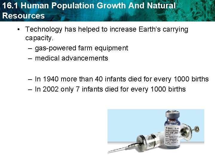 16. 1 Human Population Growth And Natural Resources • Technology has helped to increase