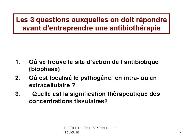 Les 3 questions auxquelles on doit répondre avant d’entreprendre une antibiothérapie 1. 2. 3.