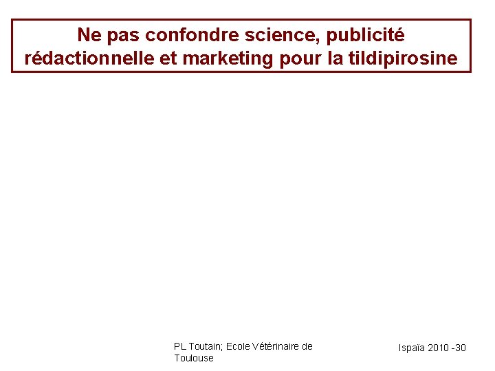 Ne pas confondre science, publicité rédactionnelle et marketing pour la tildipirosine PL Toutain; Ecole