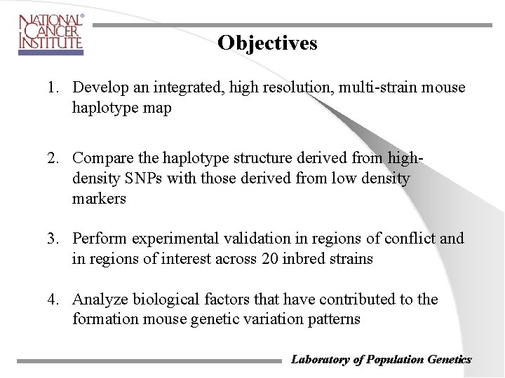 Objectives 1. Develop an integrated, high resolution, multi-strain mouse haplotype map 2. Compare the Objectives 1. Develop an integrated, high resolution, multi-strain mouse haplotype map 2. Compare the
