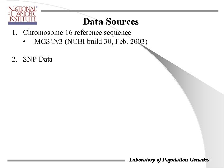 Data Sources 1. Chromosome 16 reference sequence • MGSCv 3 (NCBI build 30, Feb. Data Sources 1. Chromosome 16 reference sequence • MGSCv 3 (NCBI build 30, Feb.